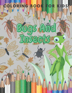 Bugs And Insects Coloring Book For Kids!: (Super Fun Coloring Books For Kids) (Volume 1)