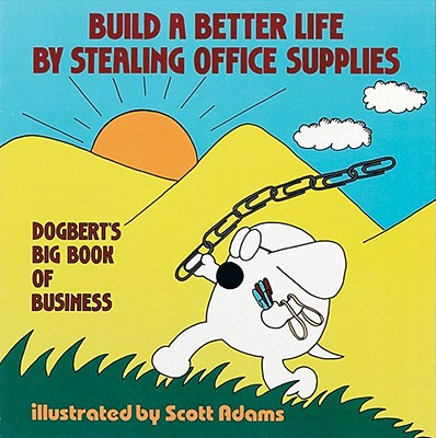 Build a Better Life by Stealing Office Supplies - Adams, Scott