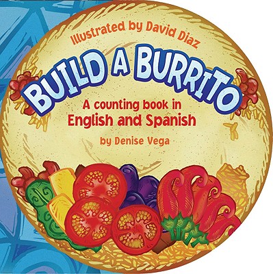 Build a Burrito: A Counting Book in English and Spanish - Vega, Denise