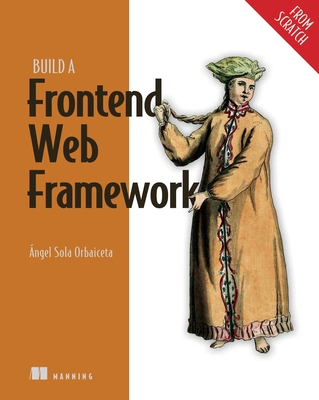 Build a Frontend Web Framework (from Scratch) - Orbaiceta, ngel Sola