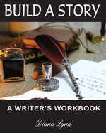 Build A Story - Inkwell and Pen: A Writer's Workbook