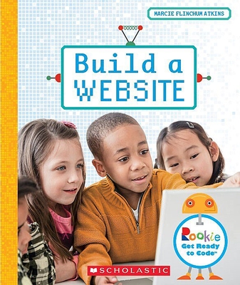 Build a Website (Rookie Get Ready to Code) - Atkins, Marcie Flinchum