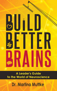 Build Better Brains: A Leader's Guide to the World of Neuroscience