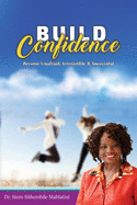 Build Confidence: Become Unafraid, Irrestible & Successful