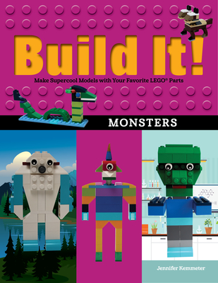 Build It! Monsters: Make Supercool Models with Your Favorite Lego(r) Parts - Kemmeter, Jennifer