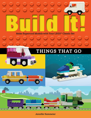 Build It! Things That Go: Make Supercool Models with Your Favorite Lego(r) Parts - Kemmeter, Jennifer
