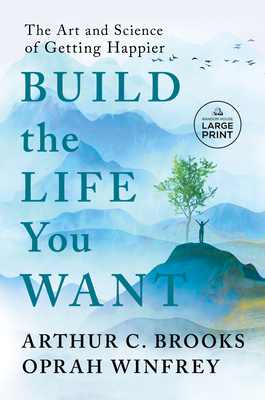 Build the Life You Want: The Art and Science of Getting Happier - Brooks, Arthur C, and Winfrey, Oprah