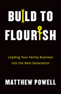 Build to Flourish: Leading Your Family Business into the Next Generation