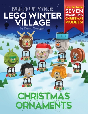 Build Up Your LEGO Winter Village: Christmas Ornaments - Younger, David