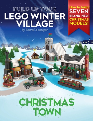 Build Up Your LEGO Winter Village: Christmas Town - Younger, David