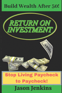 Build Wealth After 50!: Stop Living Paycheck to Paycheck!