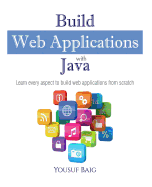 Build Web Applications with Java: Learn every aspect to build web applications from scratch