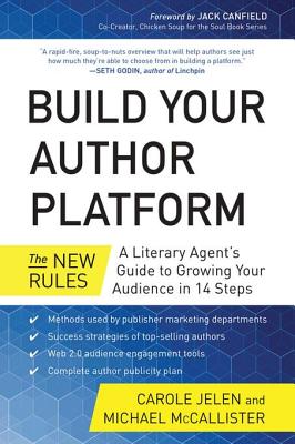 Build Your Author Platform: The New Rules: A Literary Agent's Guide to Growing Your Audience in 14 Steps - Jelen, Carole, and McCallister, Michael