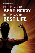 Build Your Best Body, Build Your Best Life