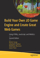 Build Your Own 2D Game Engine and Create Great Web Games: Using Html5, Javascript, and Webgl2