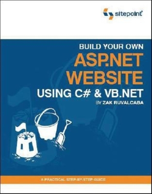 Build Your Own ASP.NET Website Using C# and VB.NET: A Practical Step-By-Step Guide - Ruvalcaba, Zak