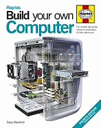 Build Your Own Computer: The Complete Step-by-step Manual to Constructing a PC That's Right for You
