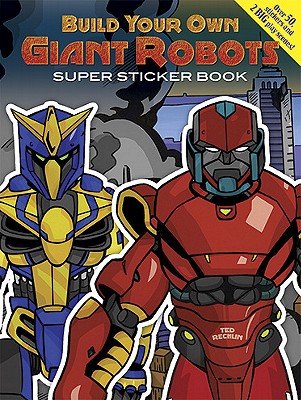 Build Your Own Giant Robots Super Sticker Book - Rechlin, Ted