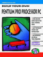 Build Your Own Pentium Processor PC - Pilgrim, Aubrey, Dr.