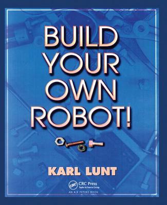 Build Your Own Robot! - Lunt, Karl