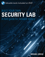 Build Your Own Security Lab: A Field Guide for Network Testing - Gregg, Michael