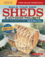 Build Your Own Sheds & Outdoor Projects Manual: Over 200 Plans Inside