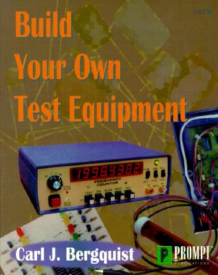 Build Your Own Test Equipment - Bergquist, Carl J