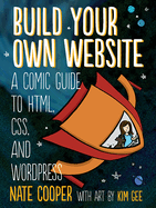 Build Your Own Website: A Comic Guide to HTML, CSS, and Wordpress