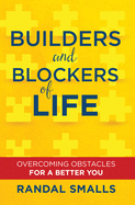 Builders and Blockers of Life: Overcoming Obstacles for a Better You