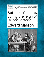 Builders of Our Law During the Reign of Queen Victoria