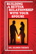 Building A Better Relationship With Your Spouse