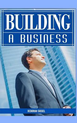 Building a Business - Siegel, Deborah