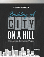 Building a City on a Hill: African American Communities of Purpose Student Workbook