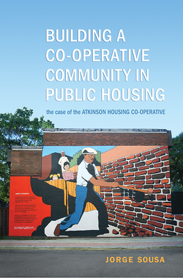 Building a Co-operative Community in Public Housing: The Case of the Atkinson Housing Co-operative - Sousa, Jorge