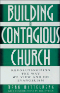 Building a Contagious Church: Revolutionzing the Way We View and Do Evangelism - Mittelberg, Mark, and Hybels, Bill (Contributions by)