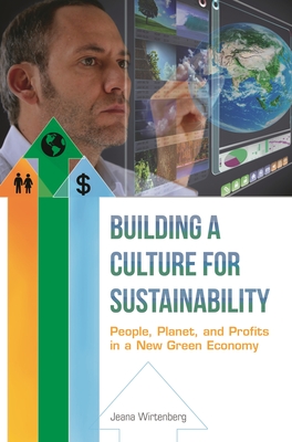 Building a Culture for Sustainability: People, Planet, and Profits in a New Green Economy - Wirtenberg, Jeana