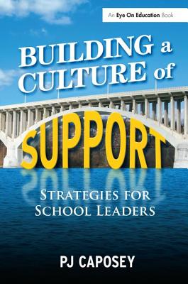 Building a Culture of Support: Strategies for School Leaders - Caposey, P J