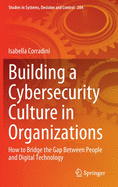 Building a Cybersecurity Culture in Organizations: How to Bridge the Gap Between People and Digital Technology