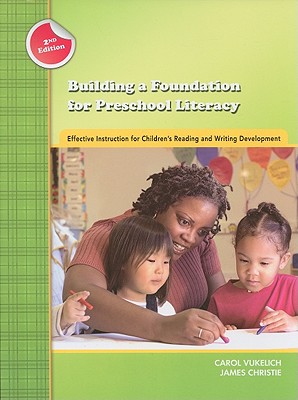 Building a Foundation for Preschool Literacy: Effective Instruction for Children's Reading and Writing Development - Vukelich, Carol, and Christie, James, and Morrow, Lesley Mandel, PhD (Editor)