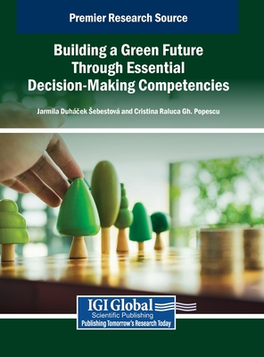 Building a Green Future Through Essential Decision-Making Competencies - Duh Cek, Jarmila (Editor), and Popescu, Cristina Raluca Gh (Editor)