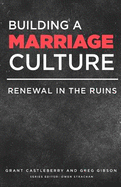 Building a Marriage Culture: Renewal in the Ruins