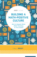 Building a Math-Positive Culture: How to Support Great Math Teaching in Your School