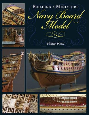 Building a Miniature Navy Board Model - Reed, Philip