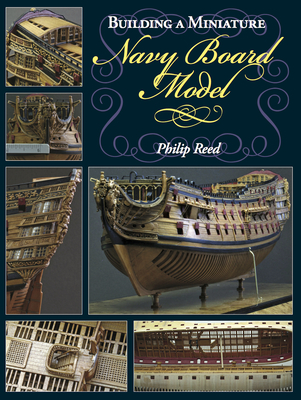 Building a Miniature Navy Board Model - Reed, Philip