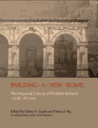 Building a New Rome: The Roman Colony of Pisidian Antioch (25 BC-300 AD)