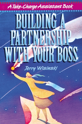 Building a Partnership with Your Boss - Wisinski, Jerry