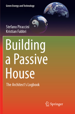 Building a Passive House: The Architect's Logbook - Piraccini, Stefano, and Fabbri, Kristian