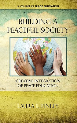 Building a Peaceful Society: Creative Integration of Peace Education - Finley, Laura L.