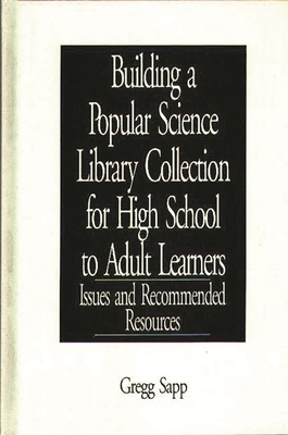 Building a Popular Science Library Collection for High School to Adult Learners: Issues and Recommended Resources - Sapp, Gregg