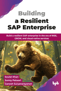 Building a Resilient SAP Enterprise: Build a resilient SAP enterprise in the era of RISE, GROW, and cloud-native services (English Edition)